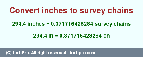 Result converting 294.4 inches to ch = 0.371716428284 survey chains