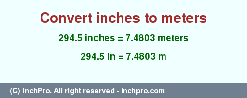 Result converting 294.5 inches to m = 7.4803 meters