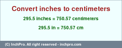 Result converting 295.5 inches to cm = 750.57 centimeters