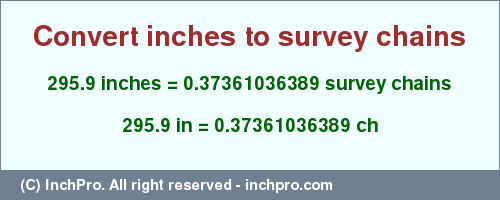 Result converting 295.9 inches to ch = 0.37361036389 survey chains