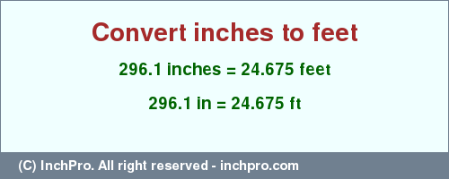 Result converting 296.1 inches to ft = 24.675 feet