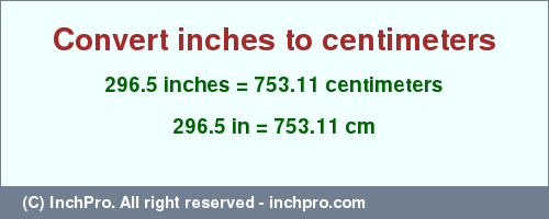 Result converting 296.5 inches to cm = 753.11 centimeters