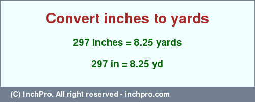 Result converting 297 inches to yd = 8.25 yards