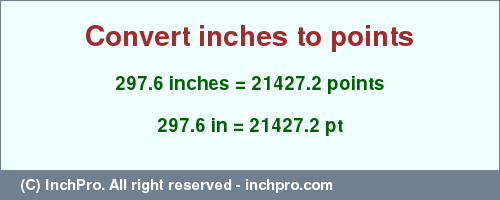 Result converting 297.6 inches to pt = 21427.2 points