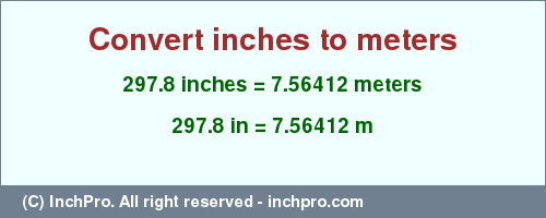 Result converting 297.8 inches to m = 7.56412 meters