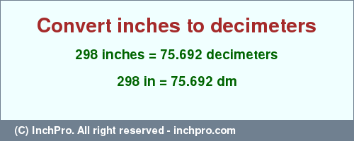 Result converting 298 inches to dm = 75.692 decimeters
