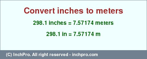 Result converting 298.1 inches to m = 7.57174 meters