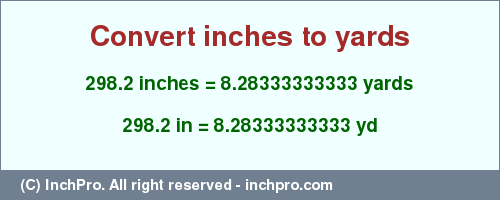 Result converting 298.2 inches to yd = 8.28333333333 yards