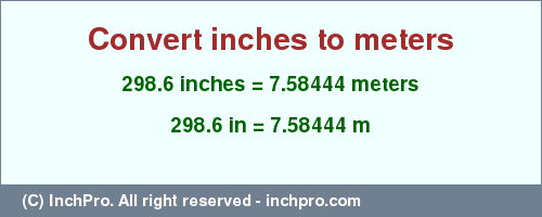 Result converting 298.6 inches to m = 7.58444 meters