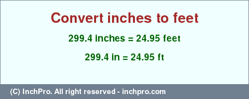 Result converting 299.4 inches to ft = 24.95 feet