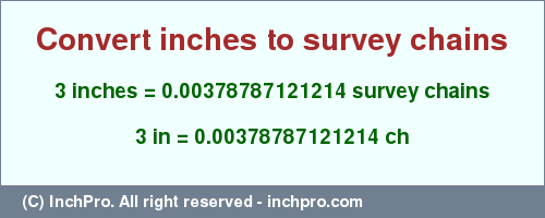 Result converting 3 inches to ch = 0.00378787121214 survey chains