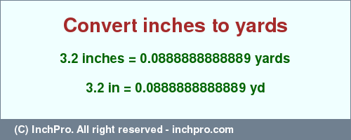 Result converting 3.2 inches to yd = 0.0888888888889 yards