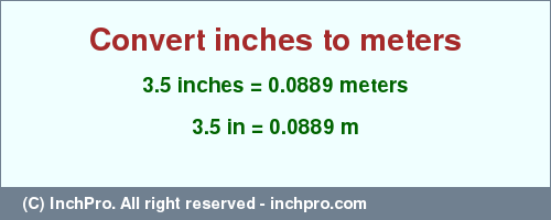 Result converting 3.5 inches to m = 0.0889 meters