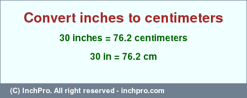 Result converting 30 inches to cm = 76.2 centimeters