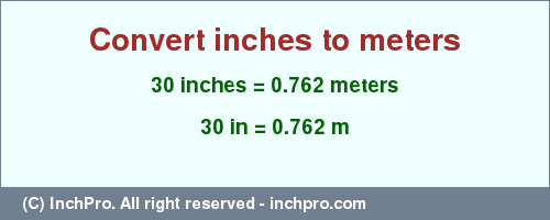 Result converting 30 inches to m = 0.762 meters