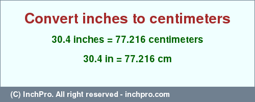 Result converting 30.4 inches to cm = 77.216 centimeters