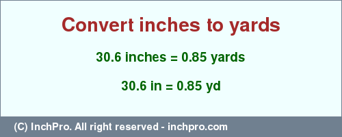 Result converting 30.6 inches to yd = 0.85 yards