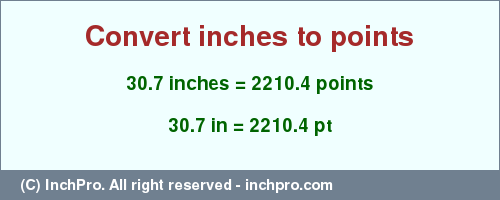 Result converting 30.7 inches to pt = 2210.4 points