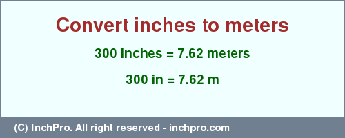 Result converting 300 inches to m = 7.62 meters