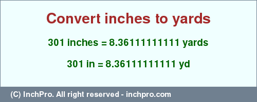 Result converting 301 inches to yd = 8.36111111111 yards