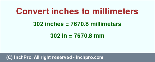 Result converting 302 inches to mm = 7670.8 millimeters