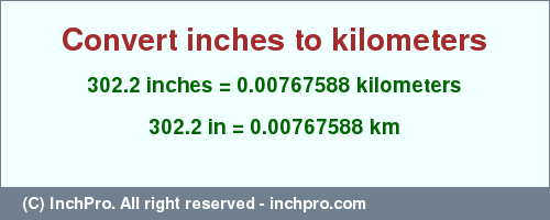 Result converting 302.2 inches to km = 0.00767588 kilometers