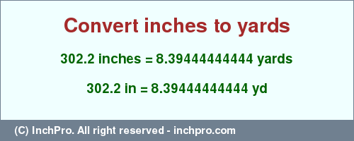 Result converting 302.2 inches to yd = 8.39444444444 yards