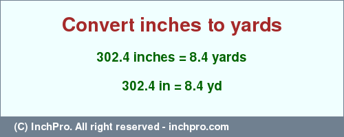 Result converting 302.4 inches to yd = 8.4 yards