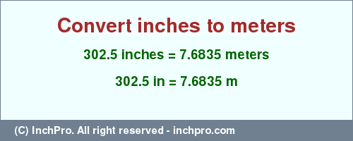 Result converting 302.5 inches to m = 7.6835 meters