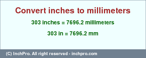 Result converting 303 inches to mm = 7696.2 millimeters