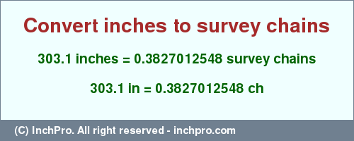 Result converting 303.1 inches to ch = 0.3827012548 survey chains
