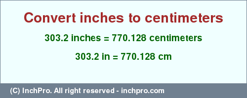 Result converting 303.2 inches to cm = 770.128 centimeters