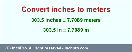Result converting 303.5 inches to m = 7.7089 meters