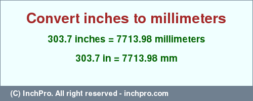 Result converting 303.7 inches to mm = 7713.98 millimeters