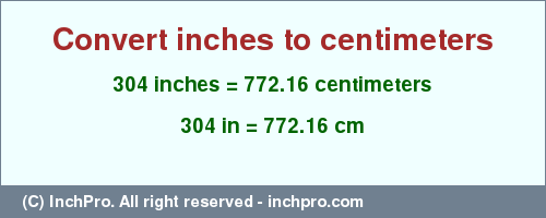 Result converting 304 inches to cm = 772.16 centimeters