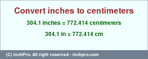 Result converting 304.1 inches to cm = 772.414 centimeters