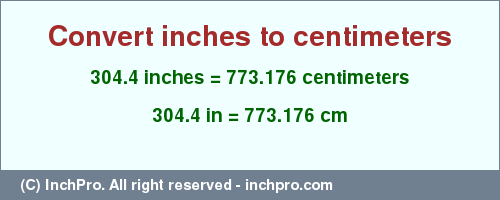 Result converting 304.4 inches to cm = 773.176 centimeters