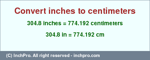 Result converting 304.8 inches to cm = 774.192 centimeters
