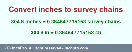 Result converting 304.8 inches to ch = 0.384847715153 survey chains