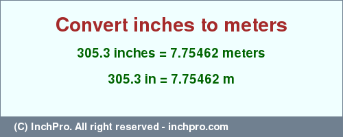 Result converting 305.3 inches to m = 7.75462 meters