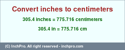 Result converting 305.4 inches to cm = 775.716 centimeters