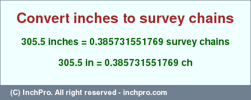 Result converting 305.5 inches to ch = 0.385731551769 survey chains