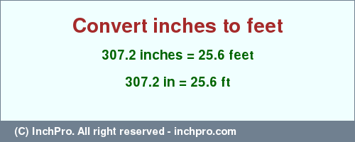 Result converting 307.2 inches to ft = 25.6 feet