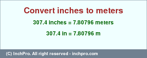Result converting 307.4 inches to m = 7.80796 meters