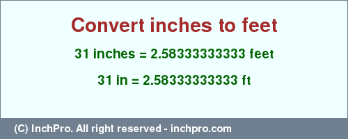 Result converting 31 inches to ft = 2.58333333333 feet