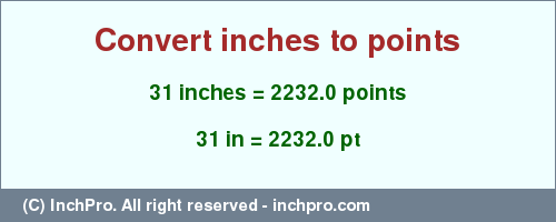 Result converting 31 inches to pt = 2232.0 points