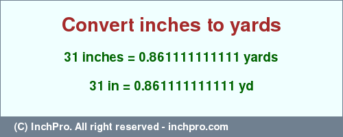 Result converting 31 inches to yd = 0.861111111111 yards