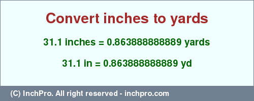 Result converting 31.1 inches to yd = 0.863888888889 yards