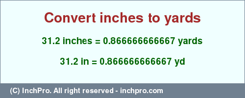 Result converting 31.2 inches to yd = 0.866666666667 yards