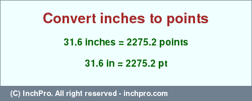 Result converting 31.6 inches to pt = 2275.2 points